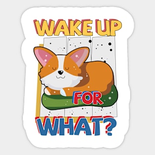 Wake Up For What Corgi Sticker